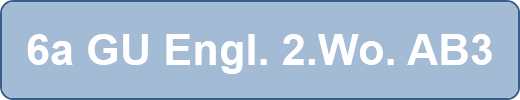 6a GU Engl. 2.Wo. AB3
