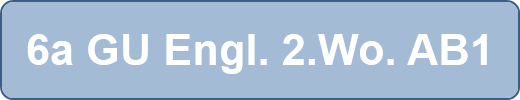 6a GU Engl. 2.Wo. AB1