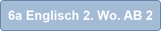 6a Englisch 2. Wo. AB 2