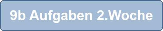 9b Aufgaben 2.Woche