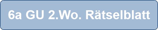 6a GU 2.Wo. Rätselblatt