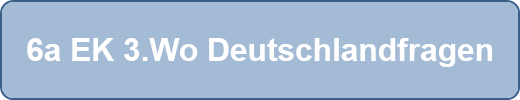 6a EK 3.Wo Deutschlandfragen