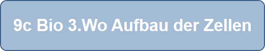 9c Bio 3.Wo Aufbau der Zellen