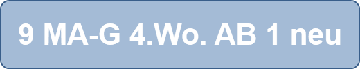 9 MA-G 4.Wo. AB 1 neu