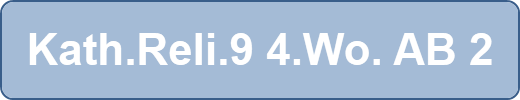 Kath.Reli.9 4.Wo. AB 2