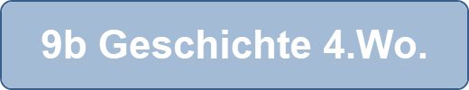 9b Geschichte 4.Wo.