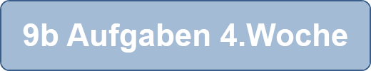 9b Aufgaben 4.Woche