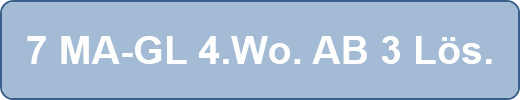 7 MA-GL 4.Wo. AB 3 Lös.