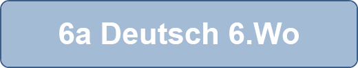 6a Deutsch 6.Wo