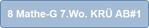8 Mathe-G 7.Wo. KRÜ AB#1