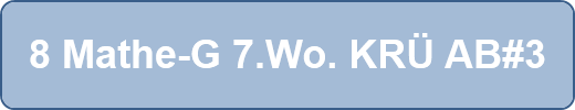 8 Mathe-G 7.Wo. KRÜ AB#3