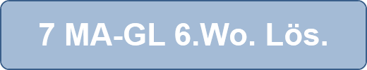 7 MA-GL 6.Wo. Lös.