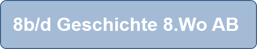 8b/d Geschichte 8.Wo AB 